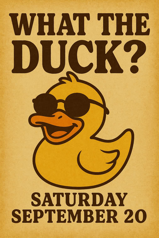What The Duck? Saturday September 20, 2025